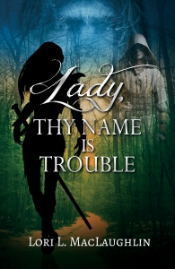 Cover for "Lady, Thy Name is Trouble" by Lori L. MacLaughlin